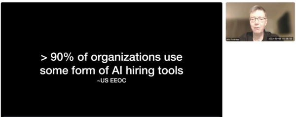 Jutta Treviranus from OCAD University in Toronto presented a slide show stating that 90% of organisations use some form of AI hiring tools according to the United States Equal Employment Opportunity Commission (EEOC).